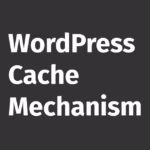 WordPress Cache Mechanism