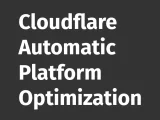 Cloudflare Automatic Platform Optimization