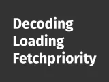 decoding loading fetchpriority