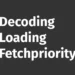 decoding loading fetchpriority